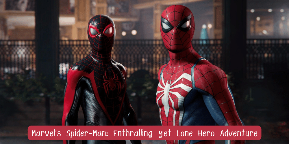 Marvel’s Spider-Man Enthralling yet Lone Hero Adventure